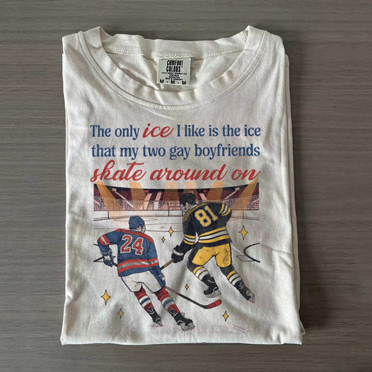 The Only ICE I Like Is The Ice That My Two Gay Boyfriends Skate Around On T-shirt