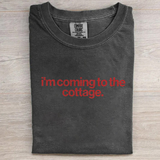 I'm Coming To The Cottage T-shirt